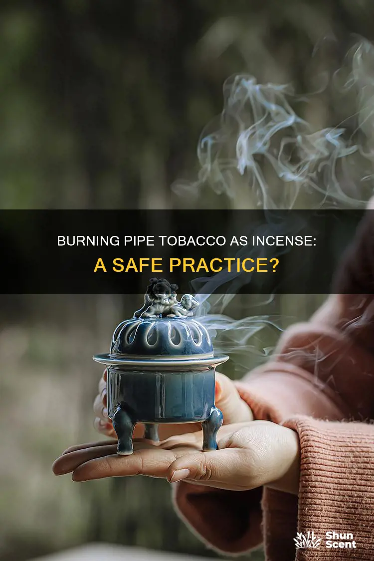 can pipe tobacco be burned like incense