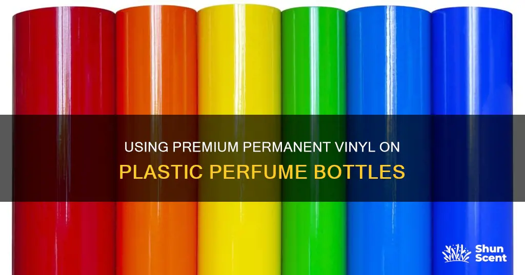 can premium permanent vinyl be used on plastic perfume bottles