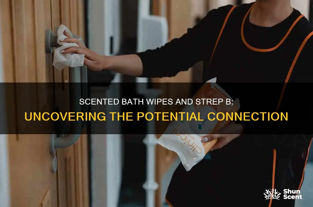 can scented bath wipes cause strep b