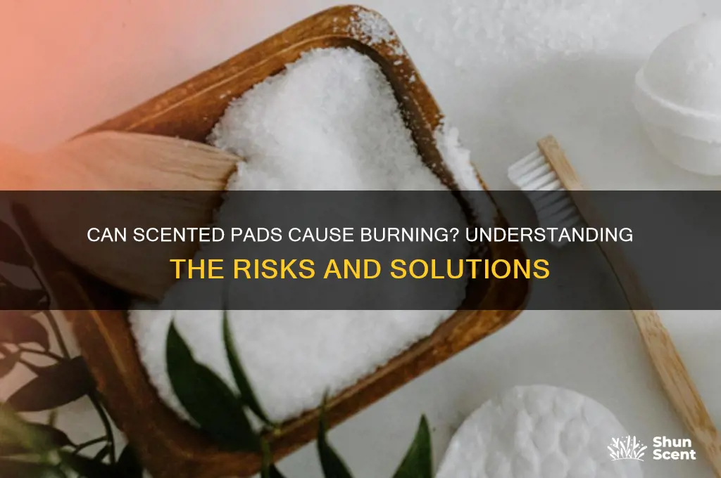 can scented pads cause burning