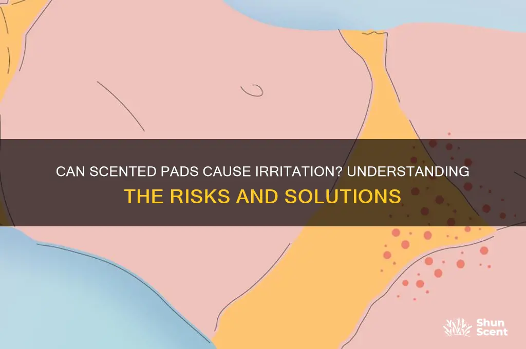 can scented pads cause irritation