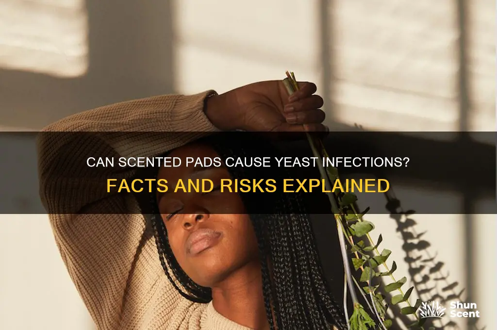 can scented pads cause yeast infection