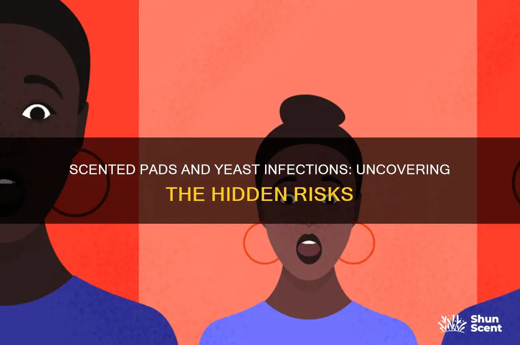 can scented pads give you a yeast infection