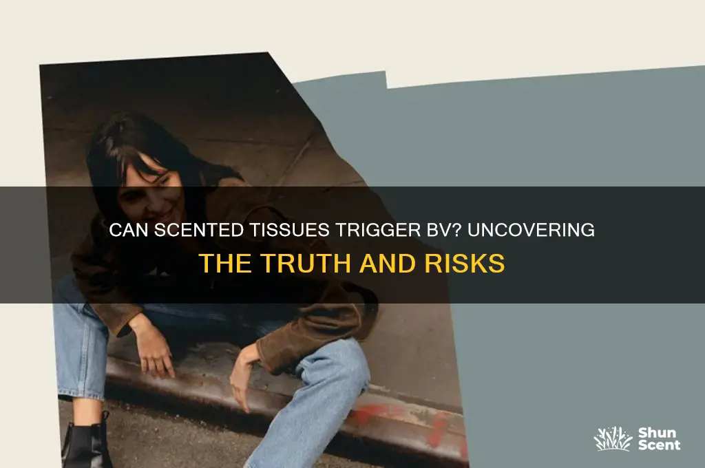 can scented tissue cause bv