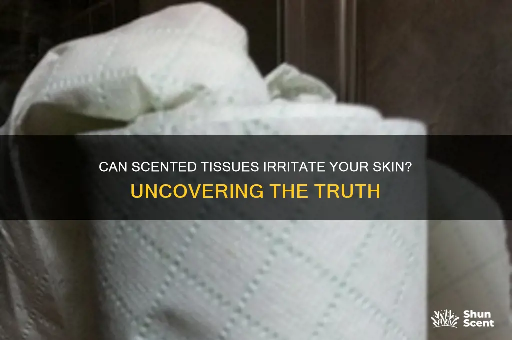 can scented tissue cause irritation