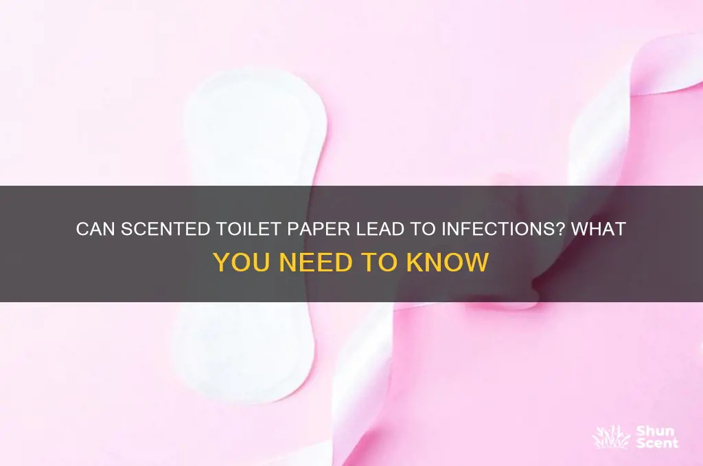 can scented toilet paper cause infection