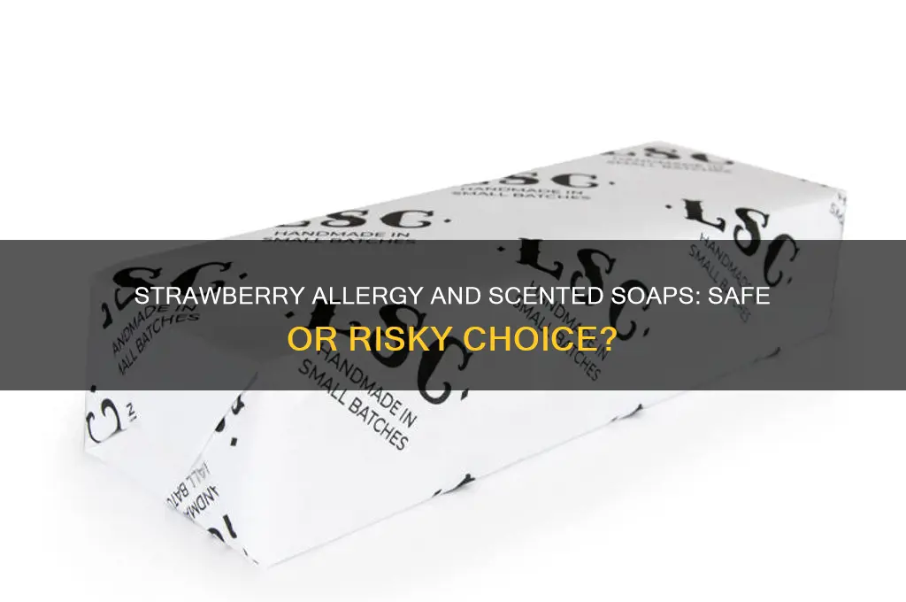 can someone with strawberry allergy use strawberry scented soap