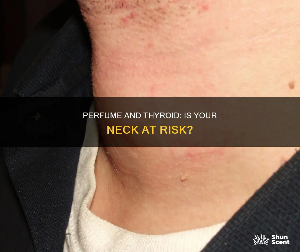 can spraying perfume on neck cause thyroid problems