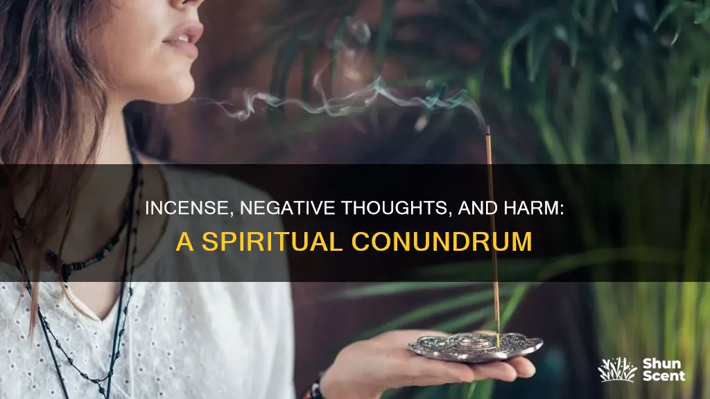 can u cause harm with bad thoughts and burning incense