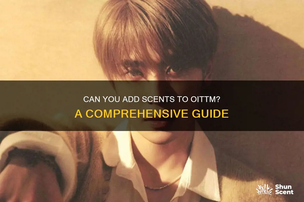 can u put scents in oittm