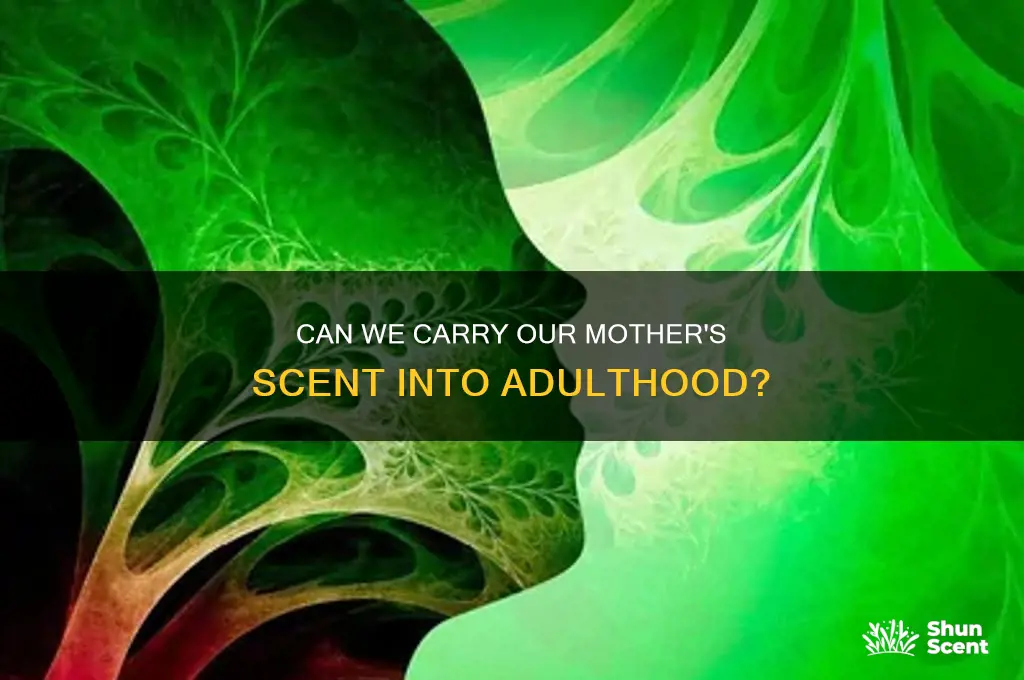 can we carry the scent of our mother as adults