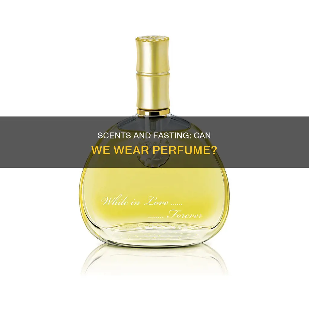 can we use perfume during fasting