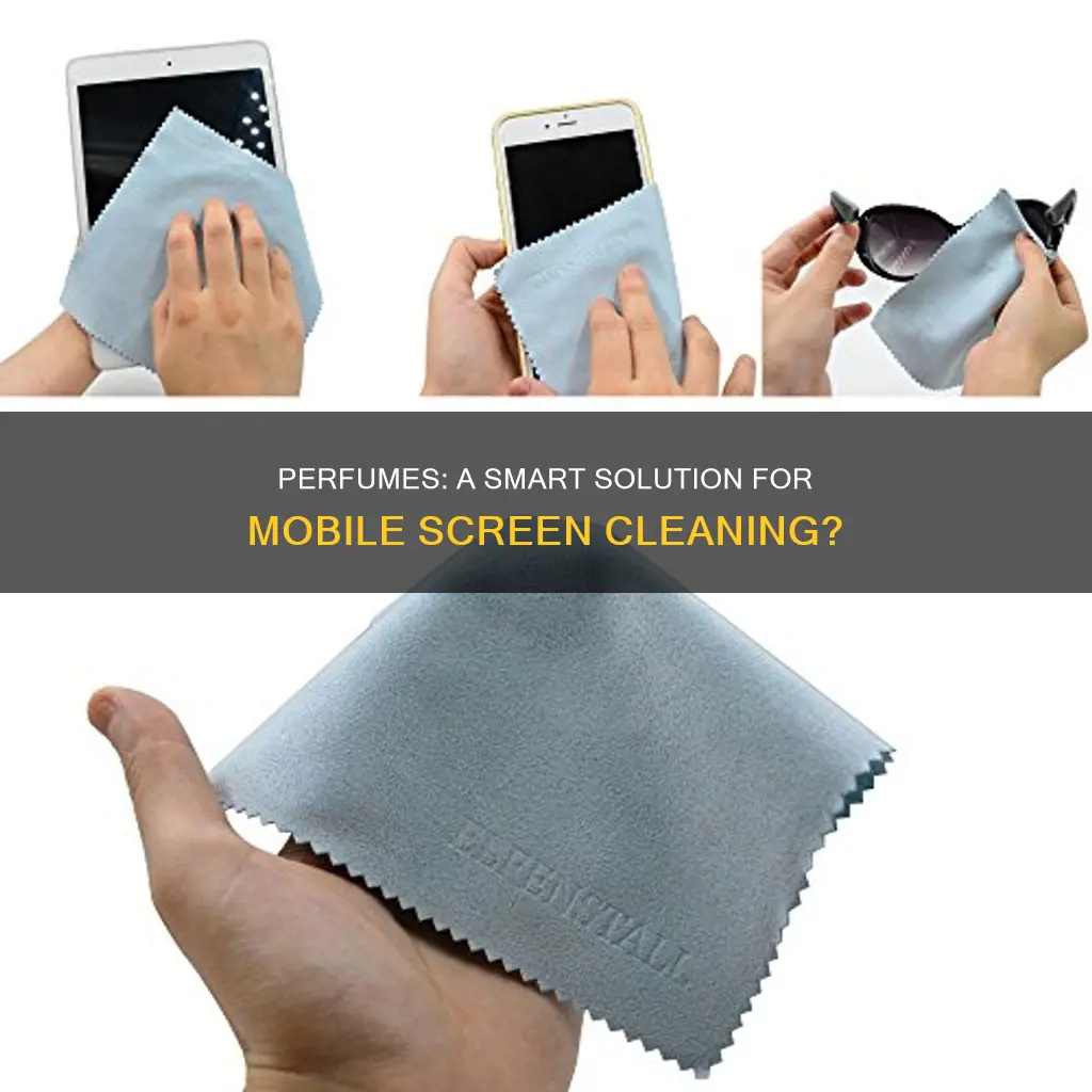 can we use perfume to clean mobile screen