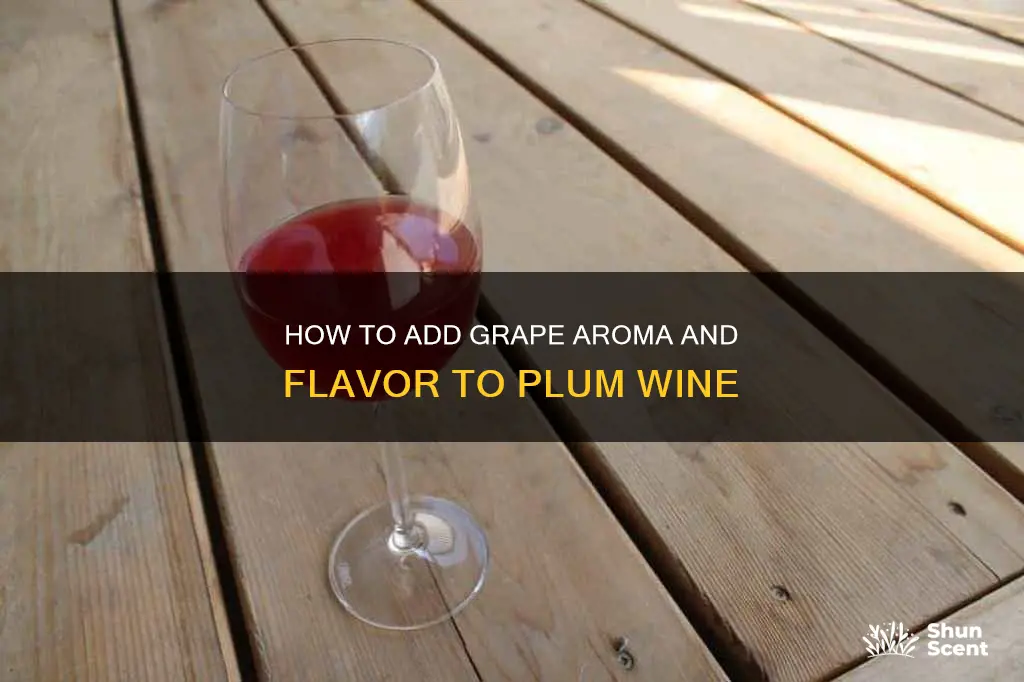 can you add grape flavoring and aroma to plum wine