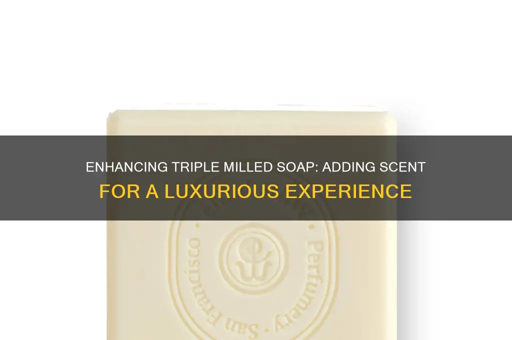 can you add scent to triple milled soap
