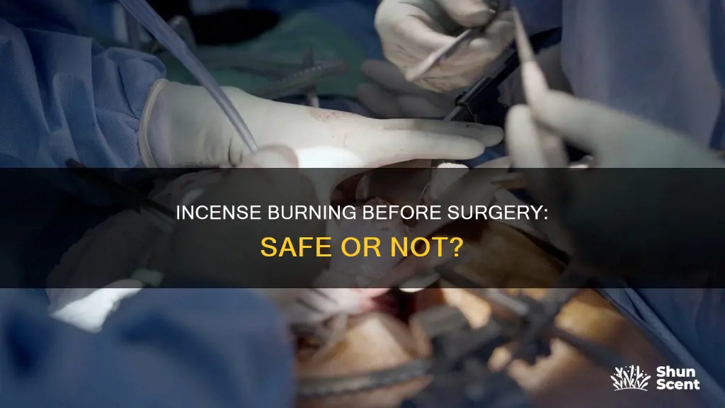 can you burn incense before a surgery