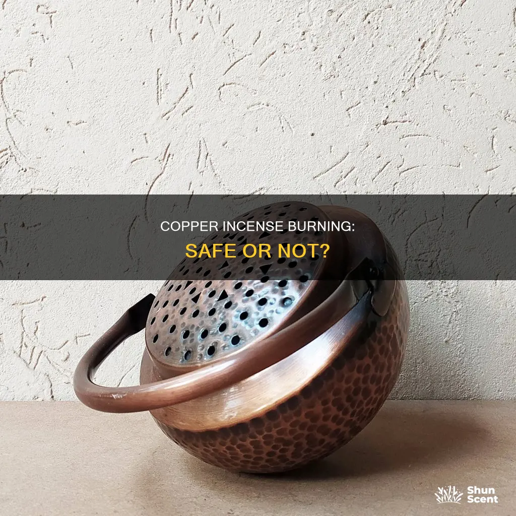 can you burn incense in copper