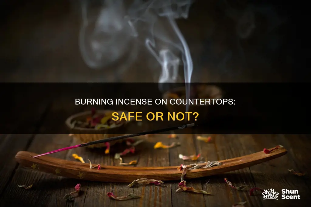 can you burn incense on countertop