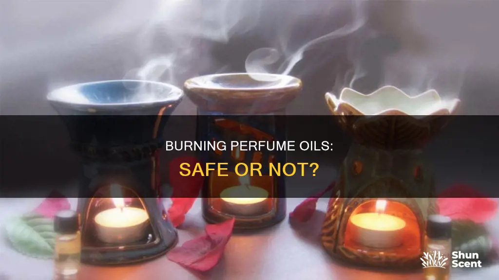 can you burn perfume oil burner