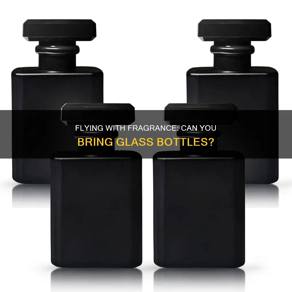 can you fly with glass perfume bottles