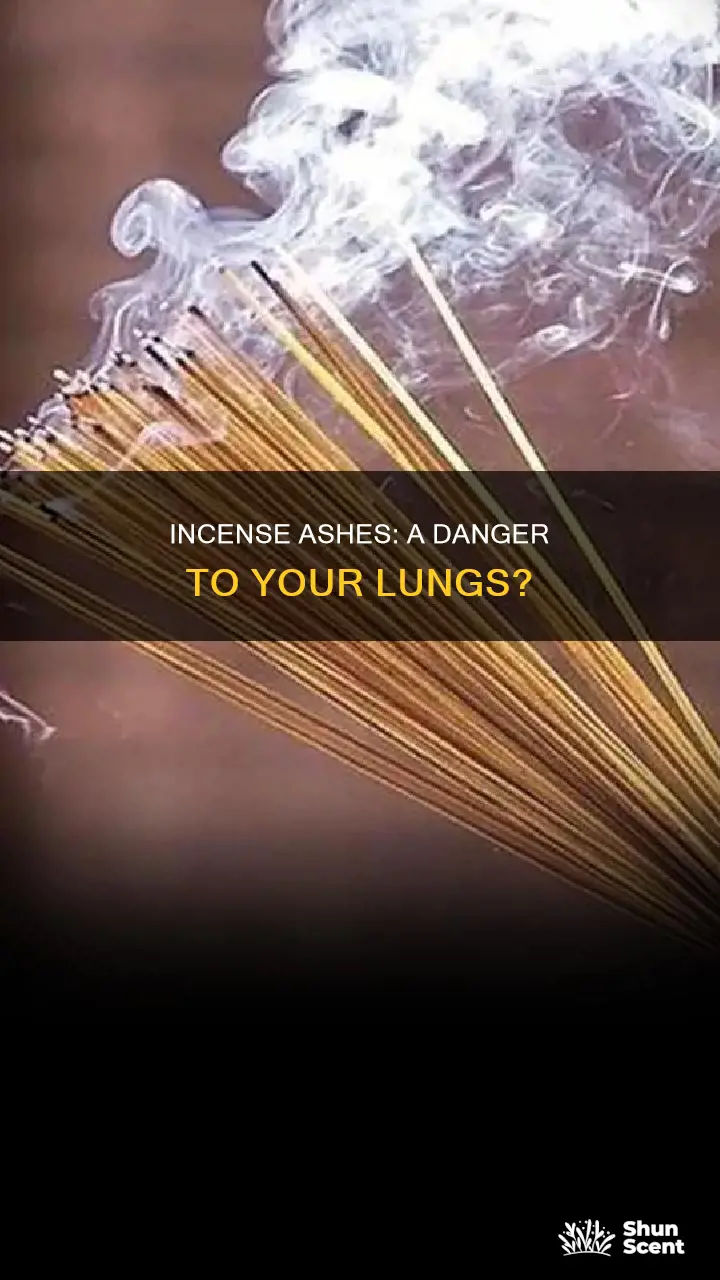 can you get ashes in your lungs from incense