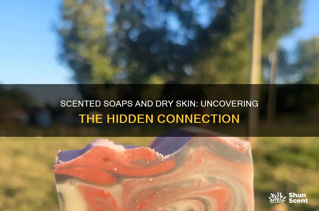 can you get dry skin from scented soap