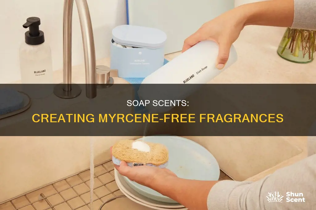 can you get soap fragrance without myrcene