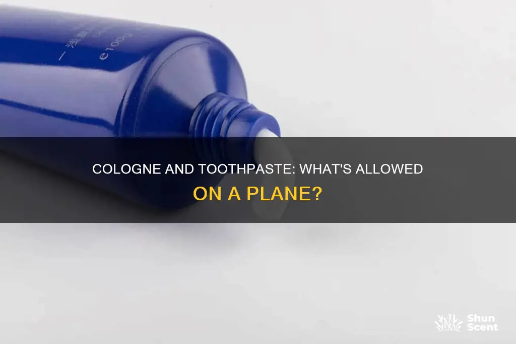 can you have cologne and toothpaste on a plane