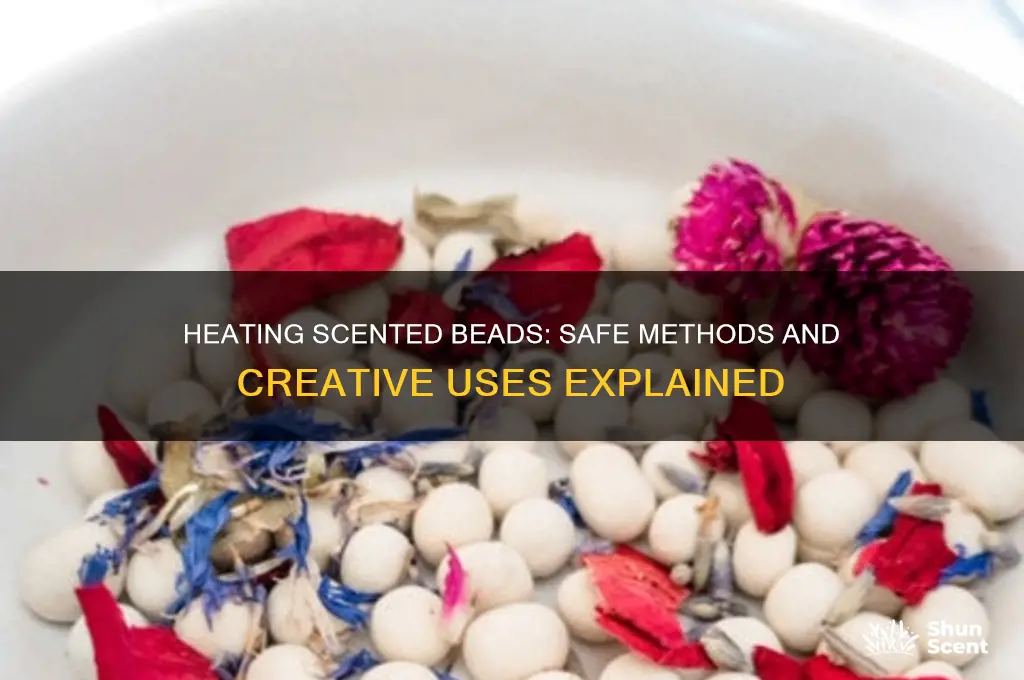 can you heat up scented beads