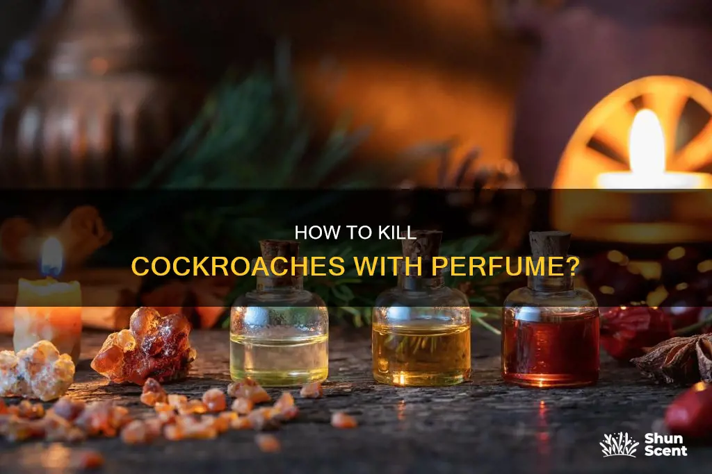 can you kill a cockroach with perfume