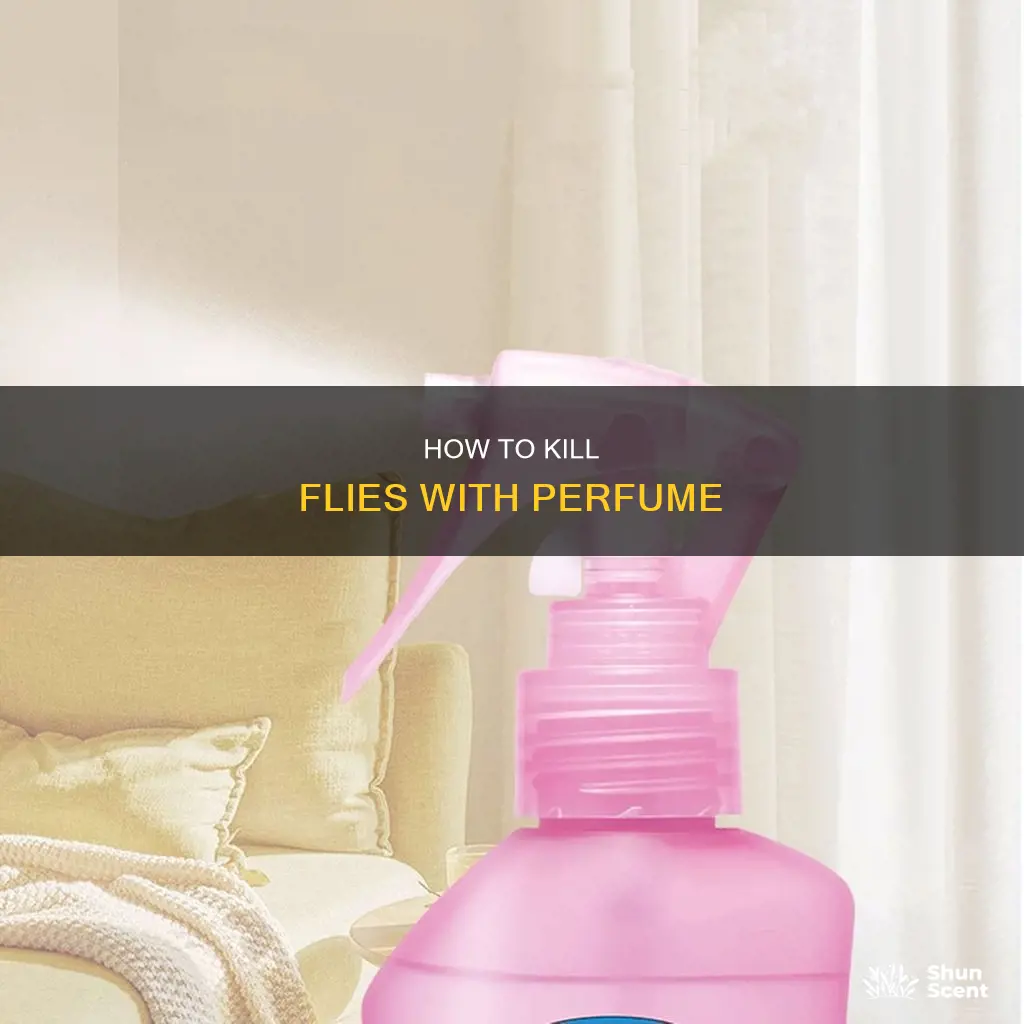 can you kill a fly with perfume