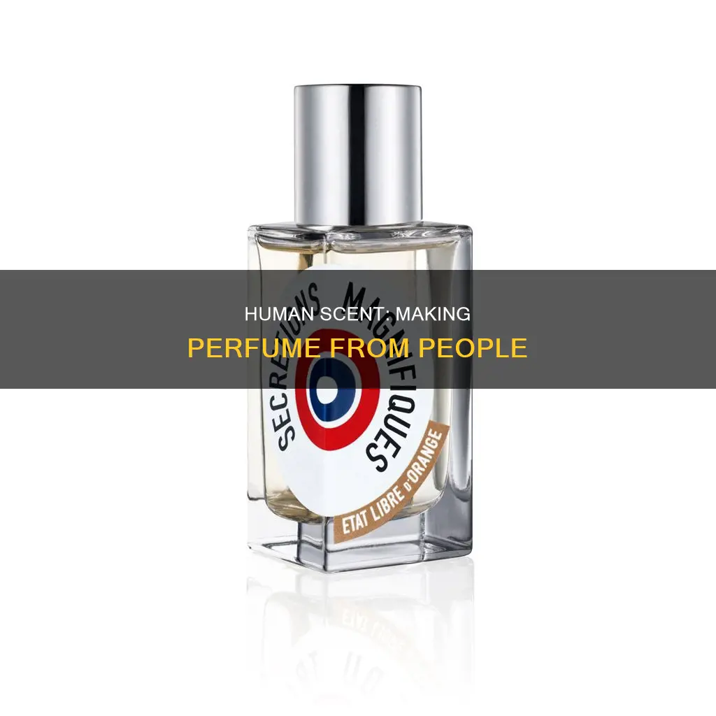 can you make perfume out of people