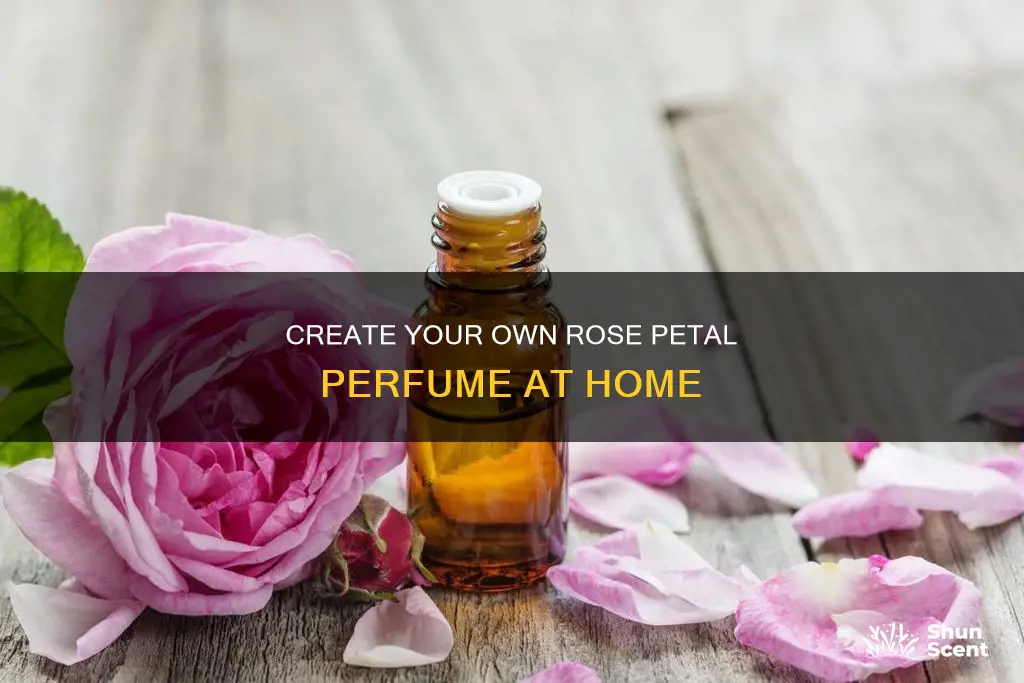 can you make perfume out of rose petals