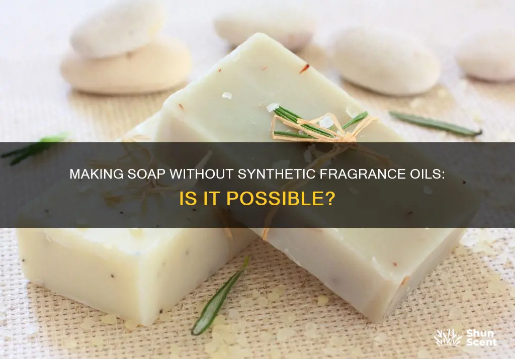 can you make soap without synthetic fragrance oil