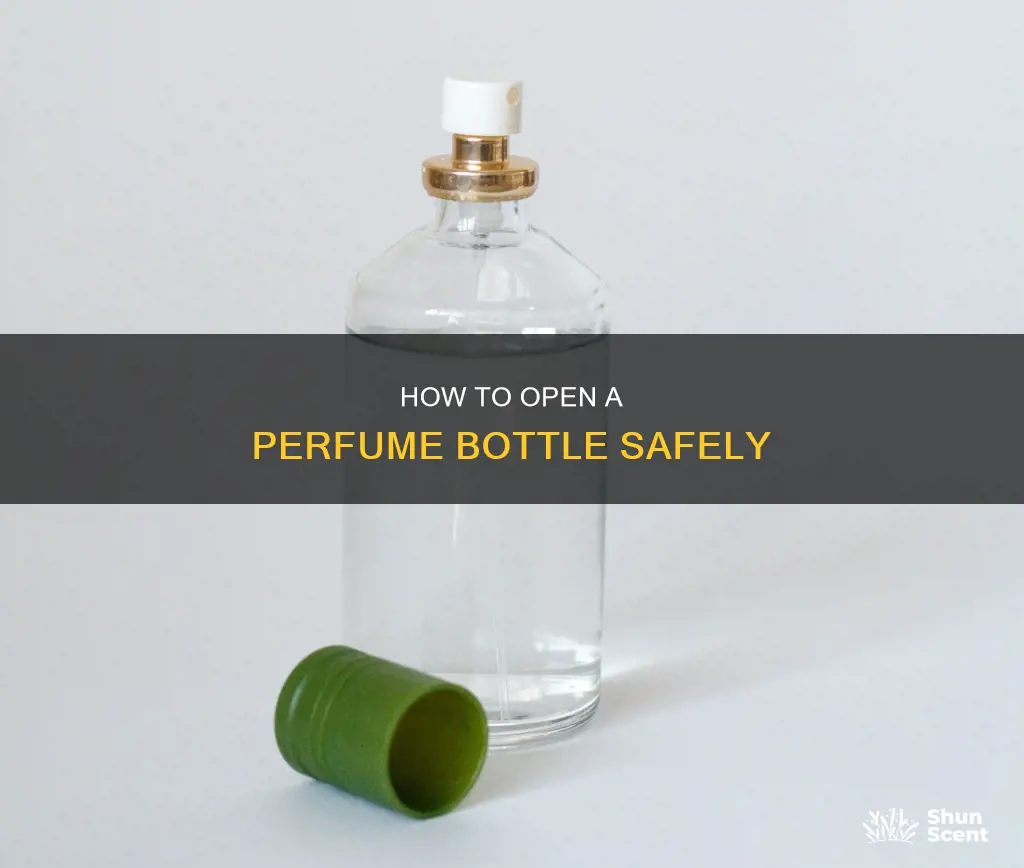 can you open a perfume bottle