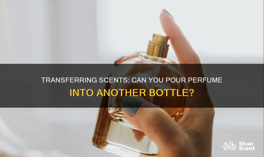 can you pour perfume into another bottle