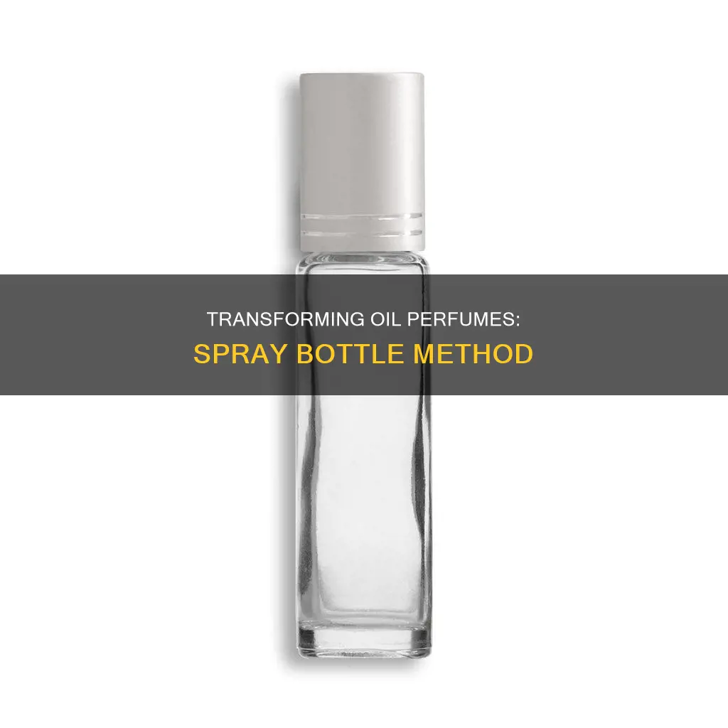 can you put oil perfume in a spray bottle