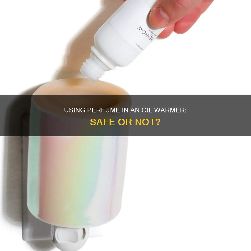 can you put perfume in a oil warmer