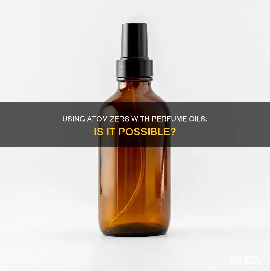 can you put perfume oil in an atomizer