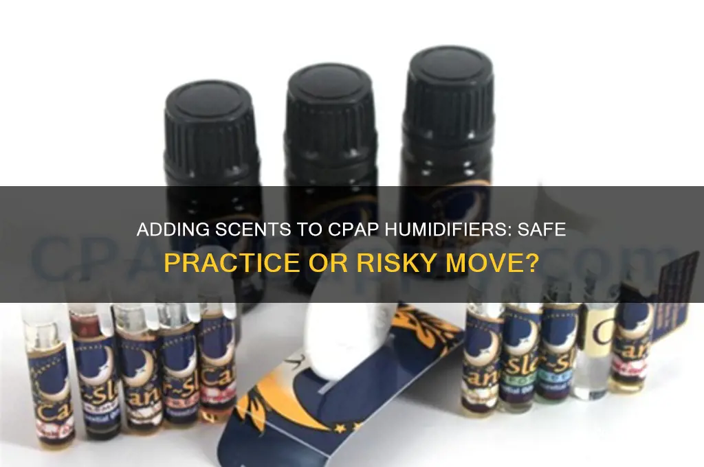 can you put scent in a cpap humidifier