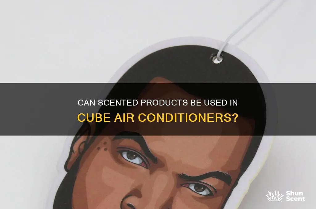 can you put scented anything in a cube air conditioner