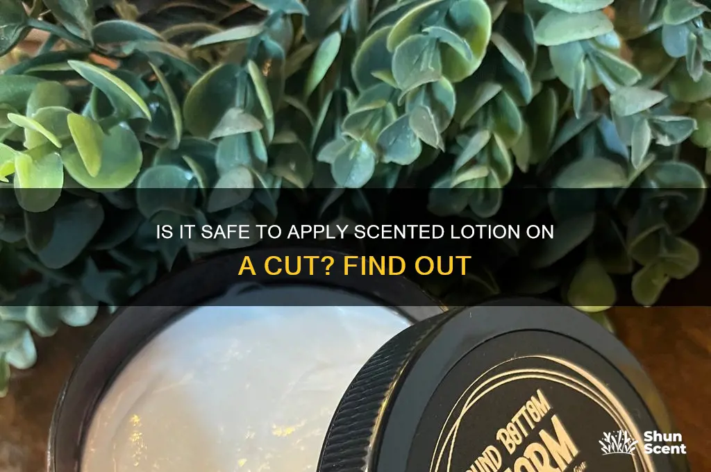 can you put scented lotion on a cut