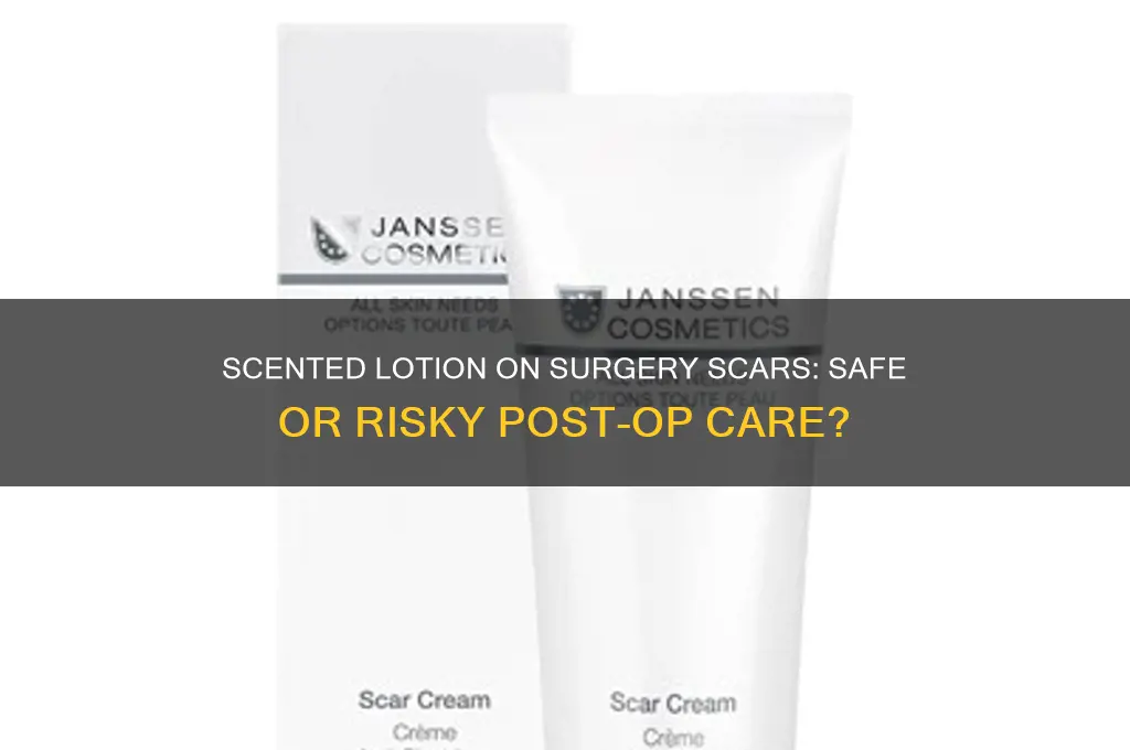 can you put scented lotion on a surgery scar