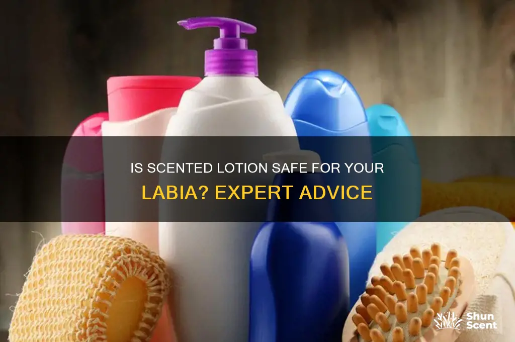 can you put scented lotion on your labia