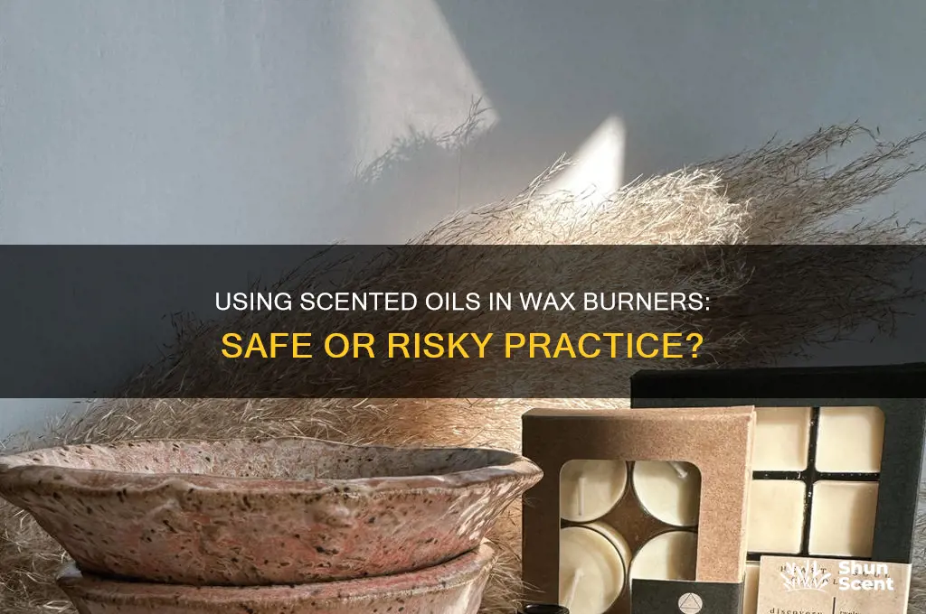 can you put scented oil in a wax burner