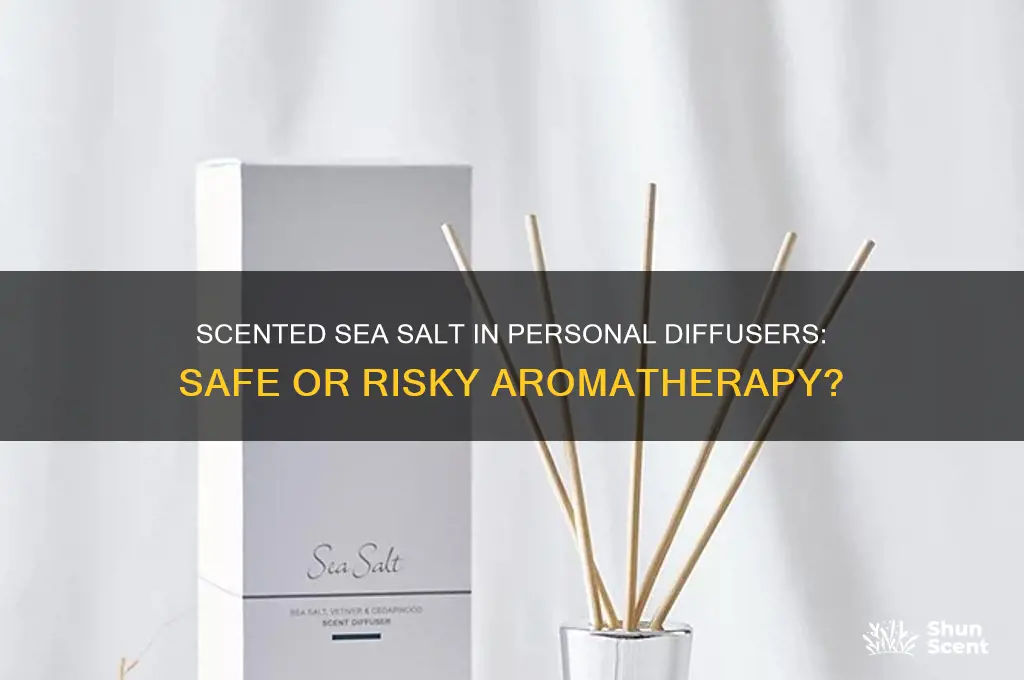 can you put scented sea salt in a personal diffuser