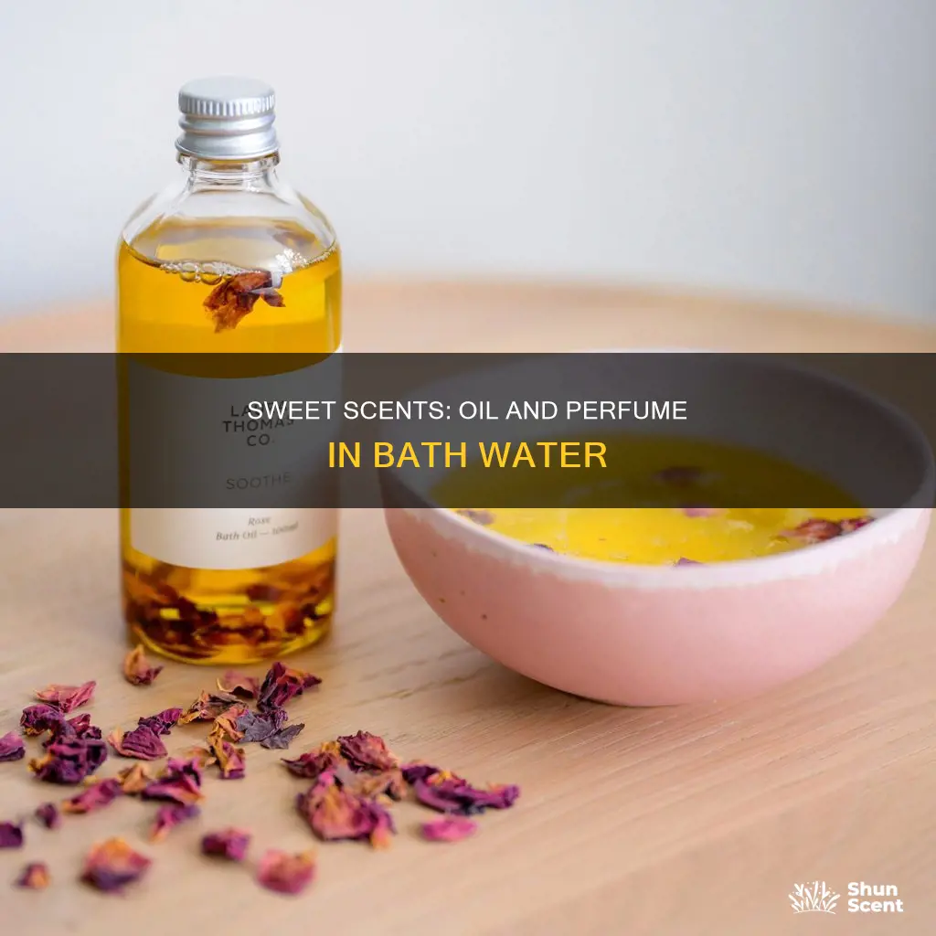 can you put sweet oil or perfume in bath water