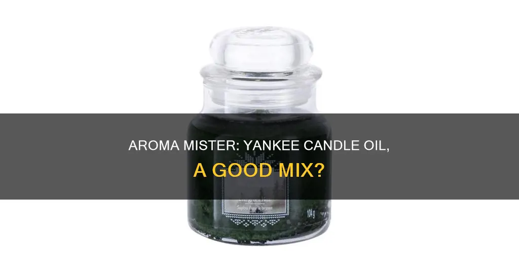 can you put yankee candle oil in an aroma mister