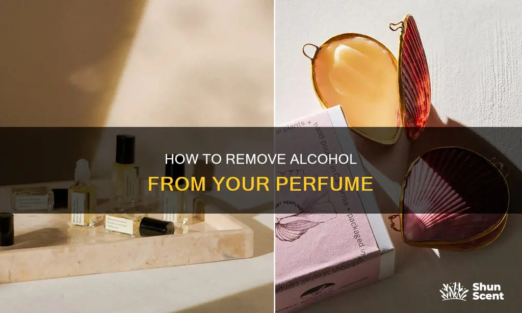 can you remove the alcohol from perfume
