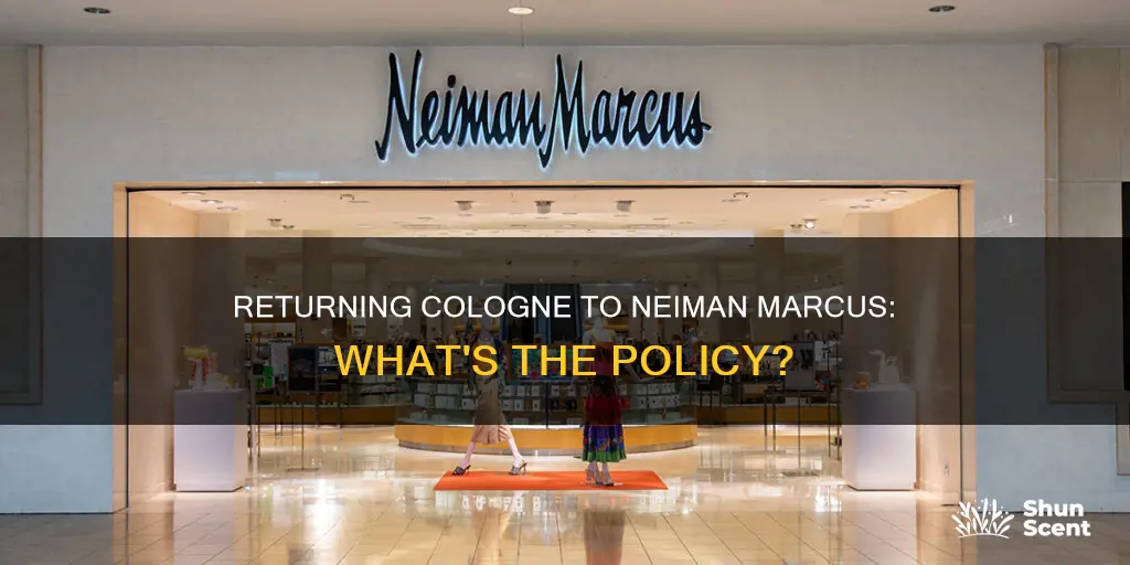 can you return cologne to neiman marcus